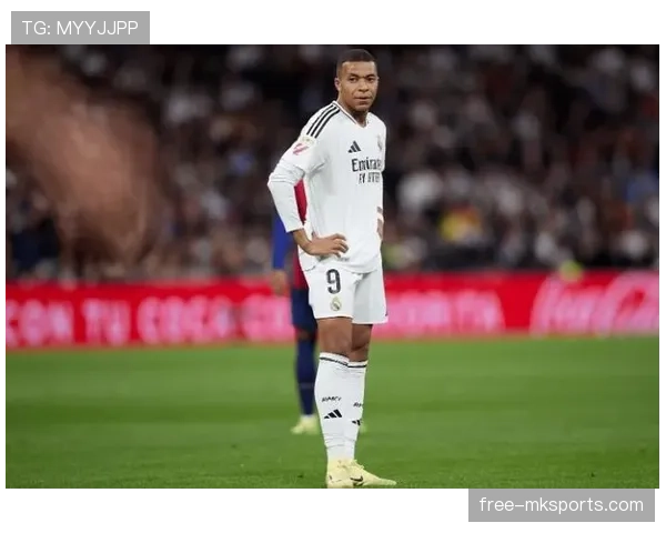 姆巴佩加盟后皇马体系是否面临调整，战术适配性成关键